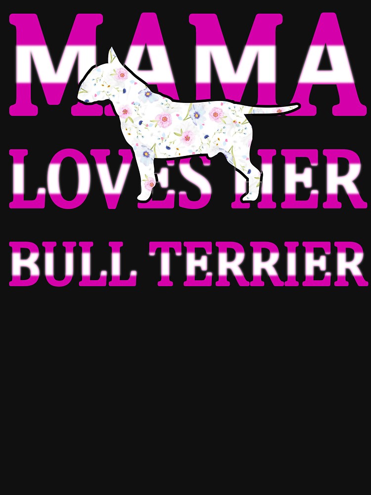 Mama Loves Her Bull Terrier by troy1969