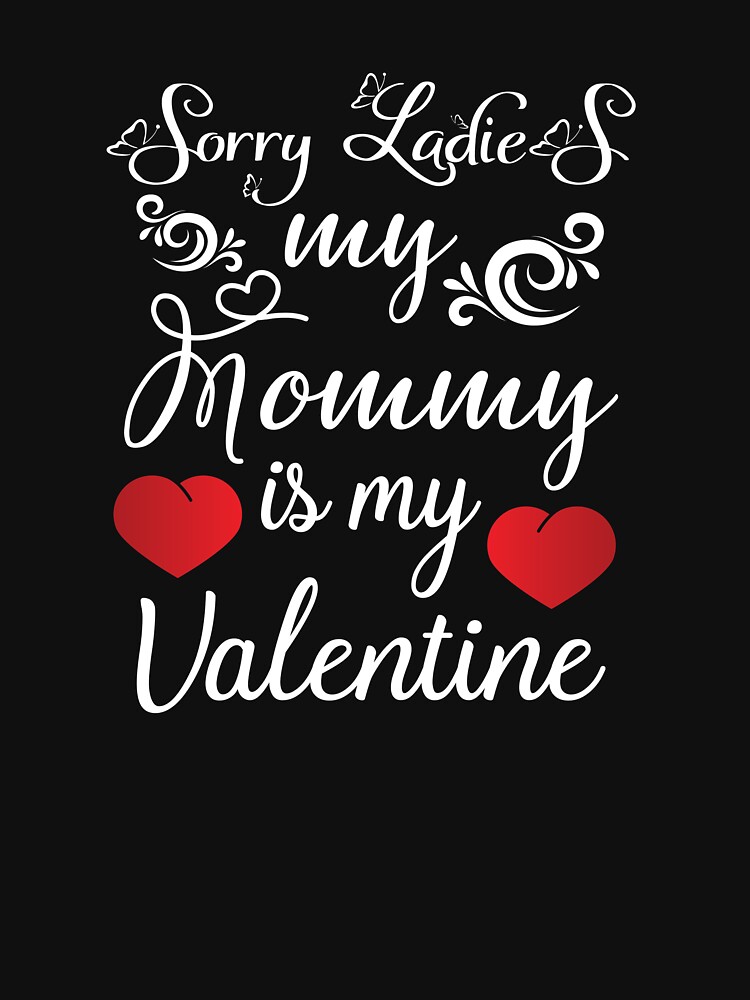 Forget it girls my mommy is my valentine by MollinS7