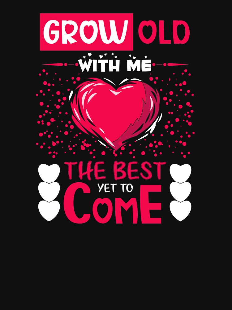 GROW OLD WITH ME THE BEST YET TO COME by MollinS7
