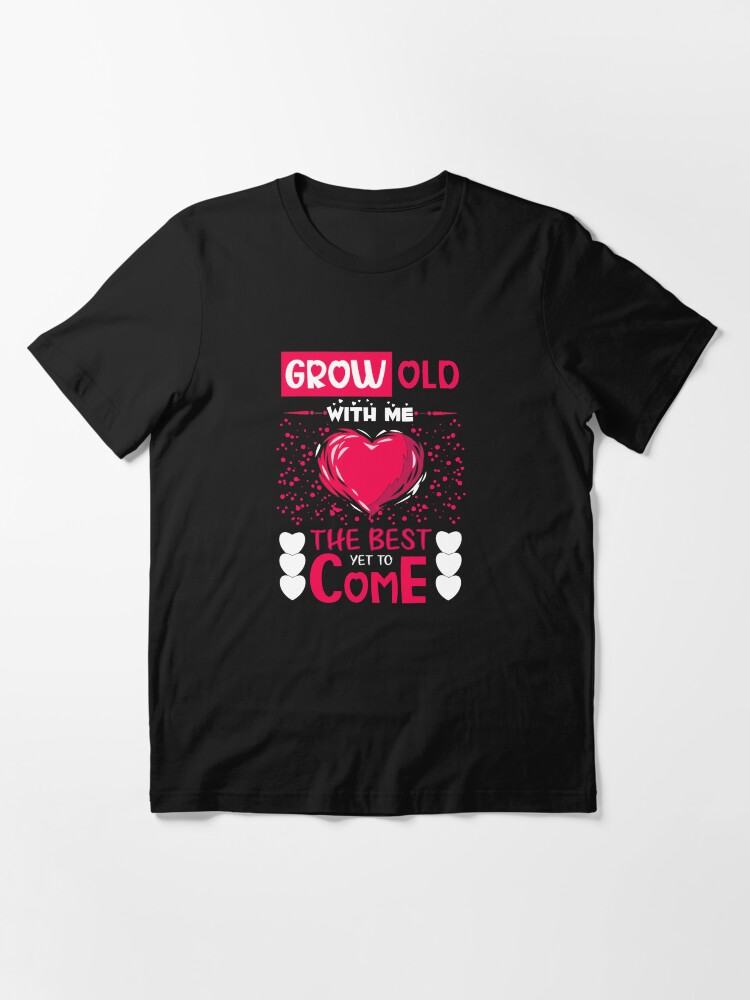Alternate view of GROW OLD WITH ME THE BEST YET TO COME Essential T-Shirt
