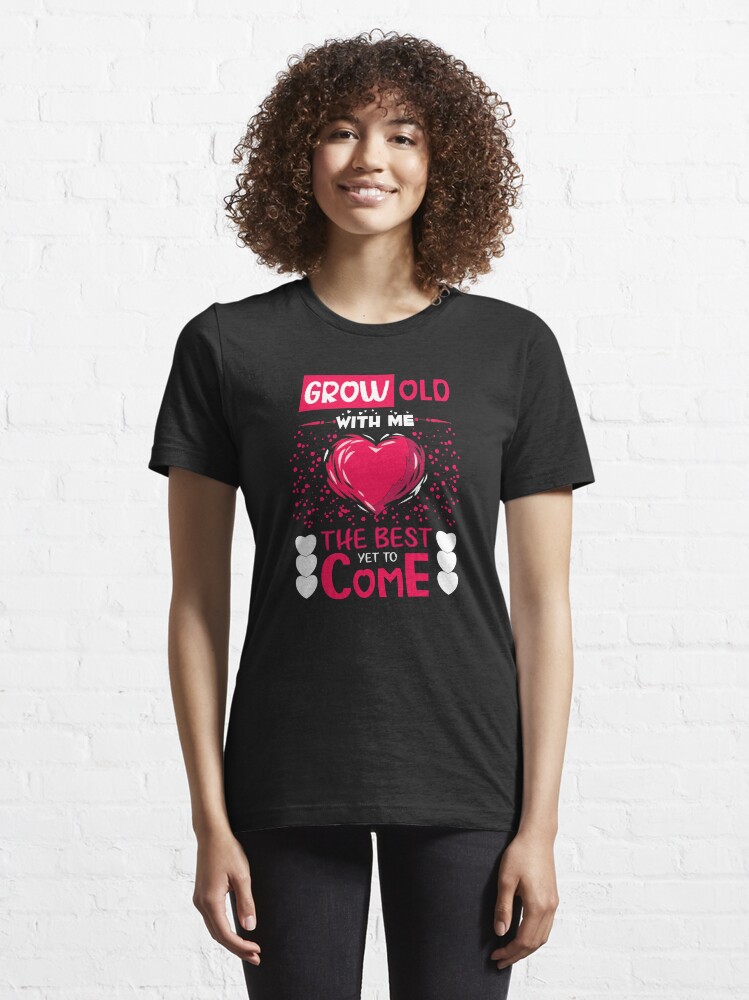 Alternate view of GROW OLD WITH ME THE BEST YET TO COME Essential T-Shirt