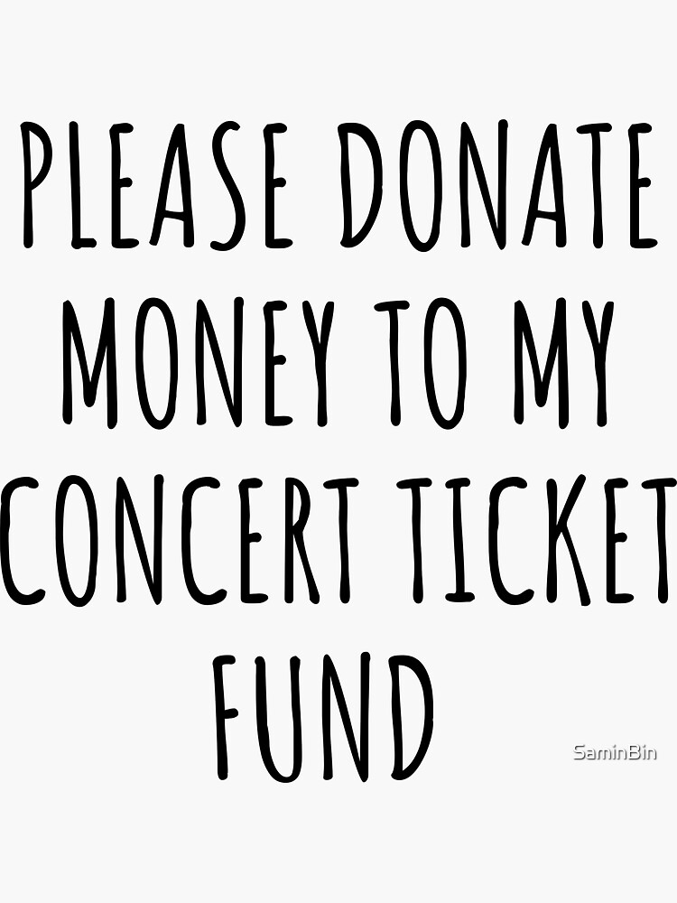 Please donate money to my concert ticket fund Sticker for Sale by SaminBin