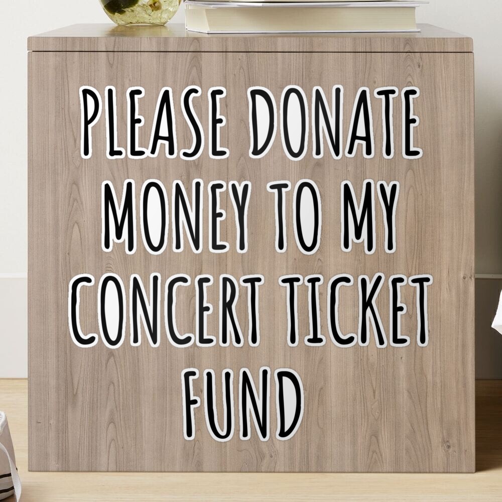 Please donate money to my concert ticket fund Sticker for Sale by SaminBin