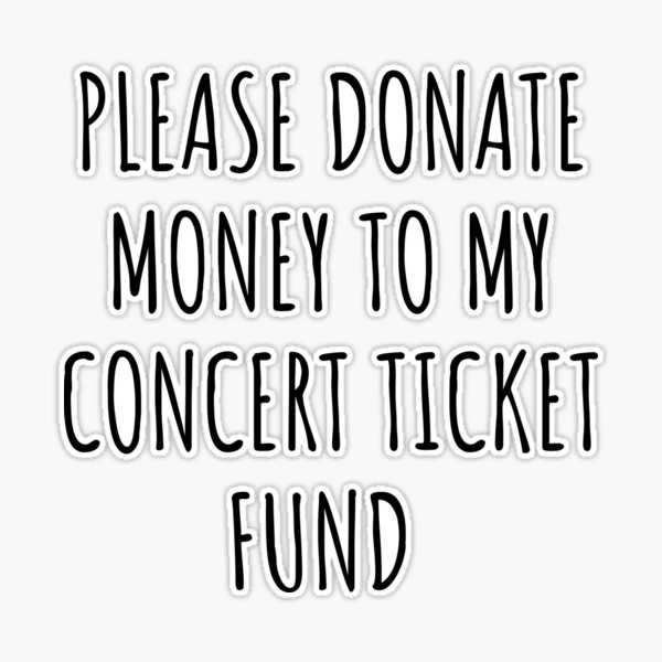 Please donate money to my concert ticket fund Sticker for Sale by SaminBin