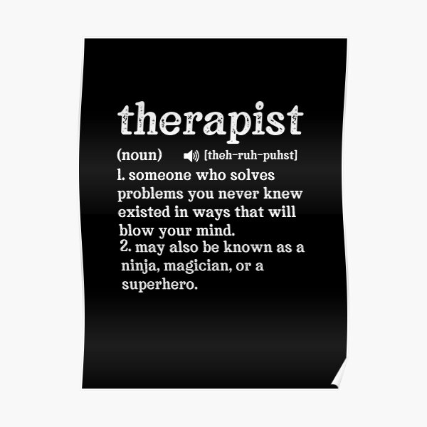 Therapeuten-Definition ~ Jemand, der Probleme löst, von denen Sie nie wussten, dass sie existiert, auf eine Weise, die Sie umhauen wird. Poster