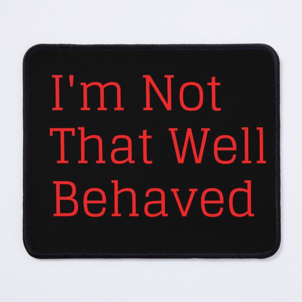 Item preview, I'm Not That Well Behaved designed and sold by SameGirlNwTrcks.