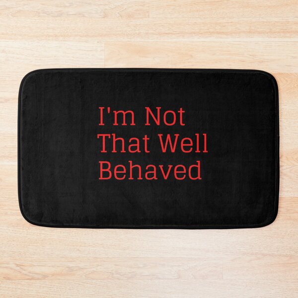 Item preview, I'm Not That Well Behaved designed and sold by SameGirlNwTrcks.