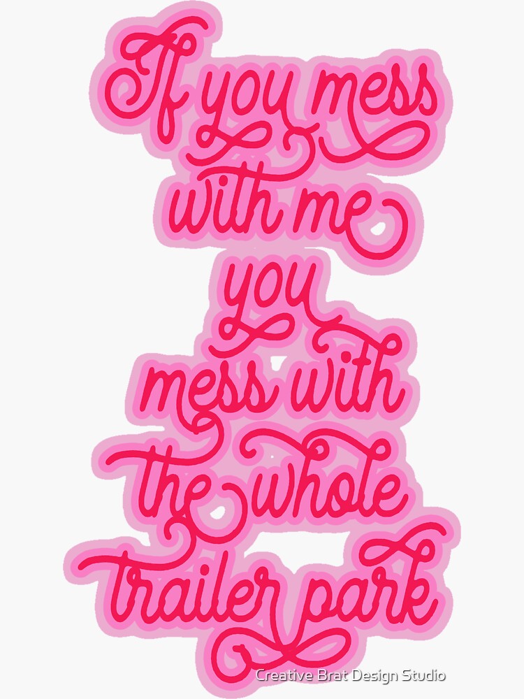 Mess With Me You Mess With The Whole Trailer Park Sticker For Sale By Amearnest Redbubble