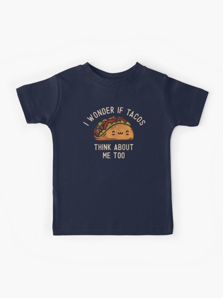 I Wonder If Tacos Think About Me Too Food Lover Shirt I Wonder If Tacos Think About Me Too Food Lover Shirt
