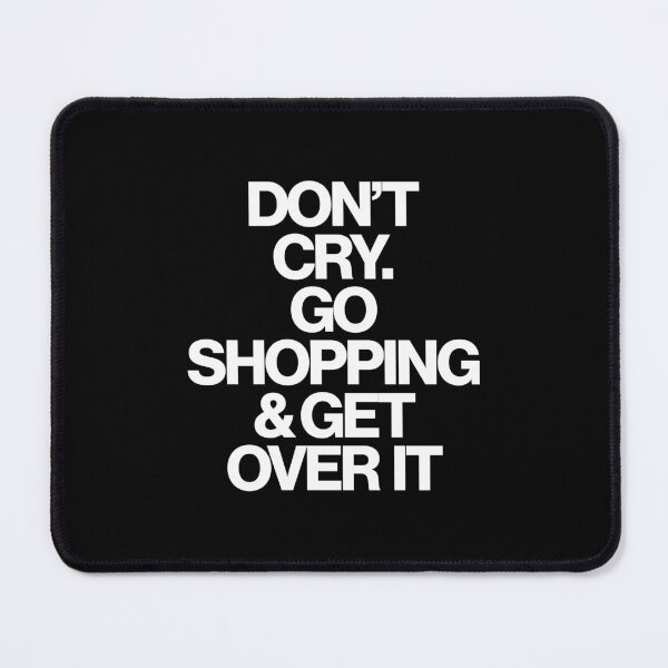Item preview, Haute Leopard Don't Cry Go Shopping & Get Over It Sassy/Funny Quote designed and sold by HauteLeopard.