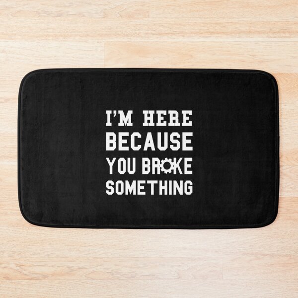Item preview,  I'm Here Because You Broke Something designed and sold by AmeliaStore1.