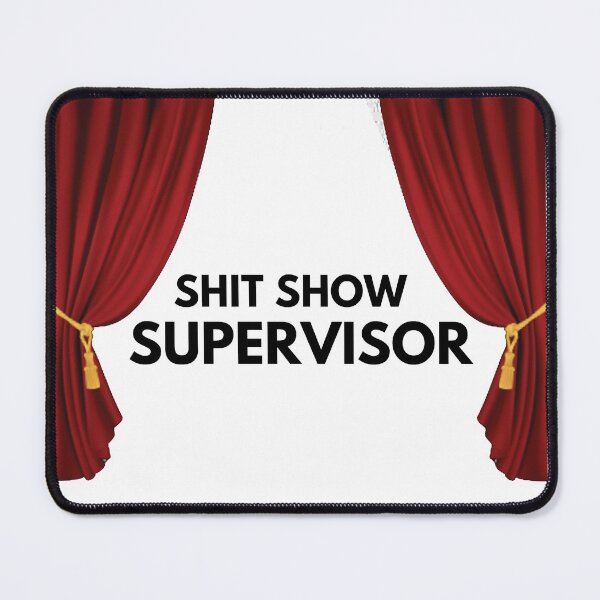 Item preview, Shit Show Supervisor - show time designed and sold by nasani.