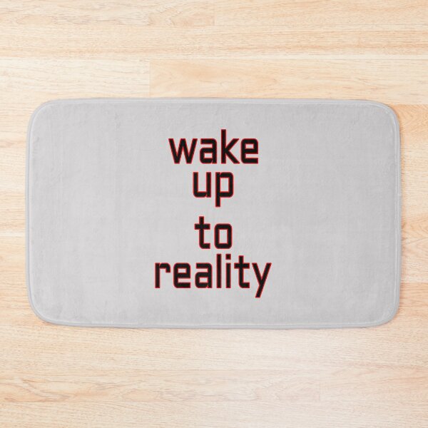 Item preview, WAKE UP TO REALITY designed and sold by NFGDesigns.