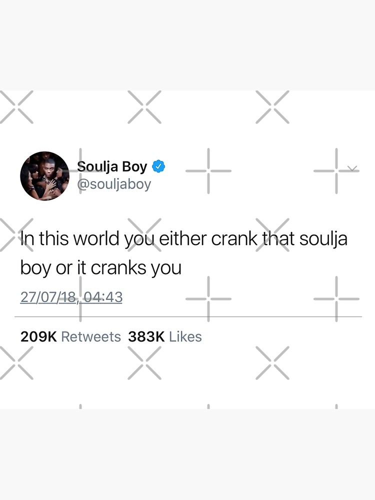 You either crank online that soulja boy tapestry