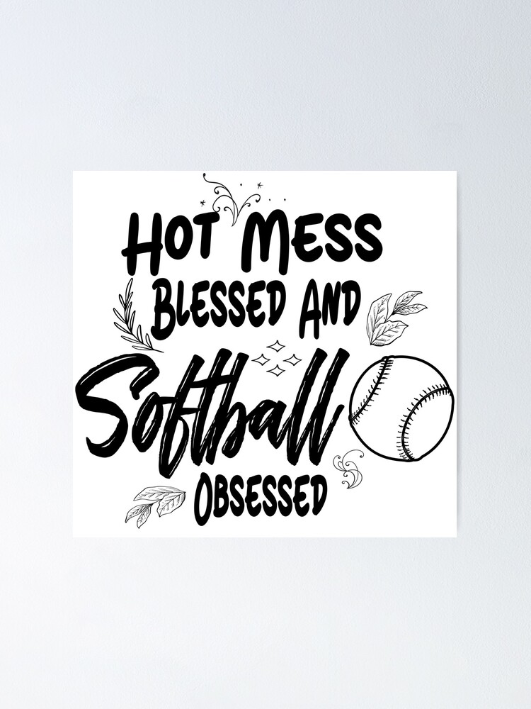 "Hot Mess Blessed And Softball Obsessed" Poster for Sale by Jeuliet-br