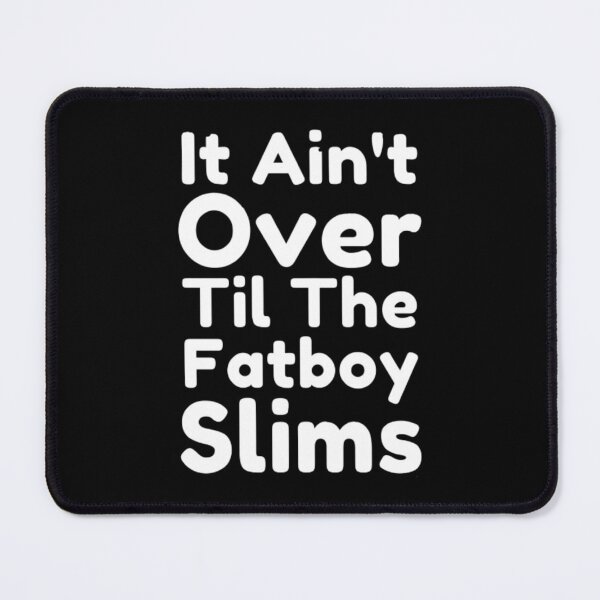 Item preview, It Ain't Over Til The Fatboy Slims designed and sold by NxtLvlDsgns.