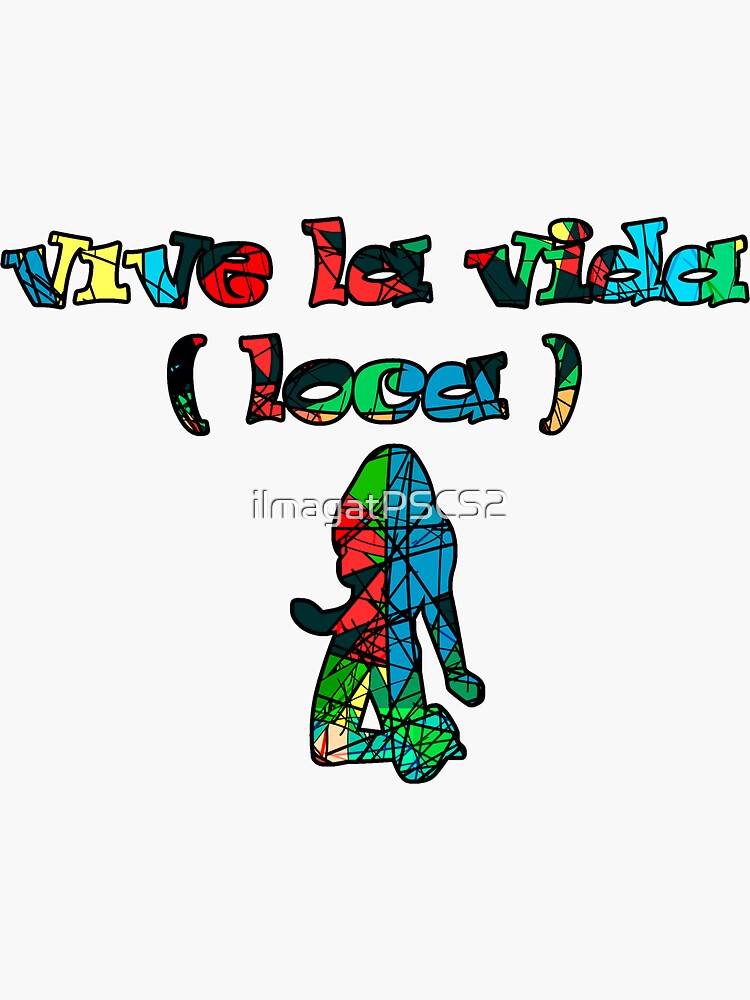 "Vive la vida loca" Sticker by ilmagatPSCS2 Redbubble