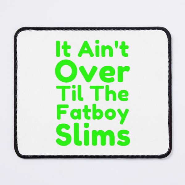 Item preview, It Ain't Over Til The Fatboy Slims designed and sold by NxtLvlDsgns.