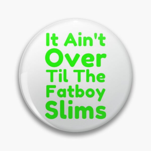 Item preview, It Ain't Over Til The Fatboy Slims designed and sold by NxtLvlDsgns.
