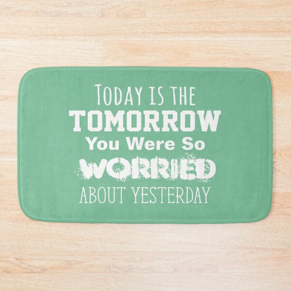 Item preview, Today is the Tomorrow You Were So Worried About Yesterday designed and sold by bultpruf.
