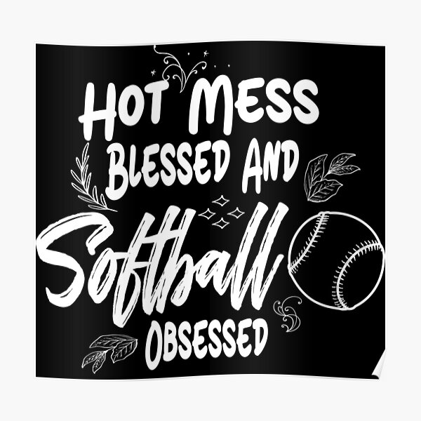 "Hot Mess Blessed And Softball Obsessed" Poster by Jeuliet-br | Redbubble