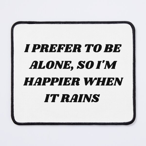 Item preview, I prefer to be alone , so i'm happier when it rains designed and sold by Kuitoo.
