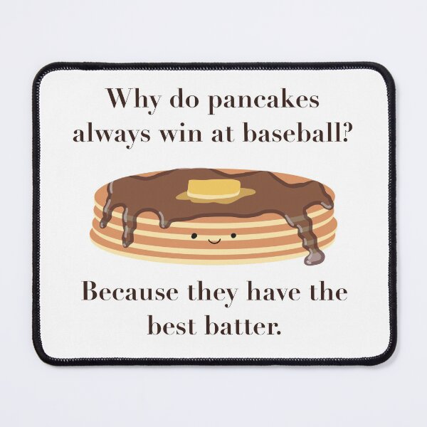 Item preview, Why do pancakes always win at baseball? designed and sold by Squeak Studio.