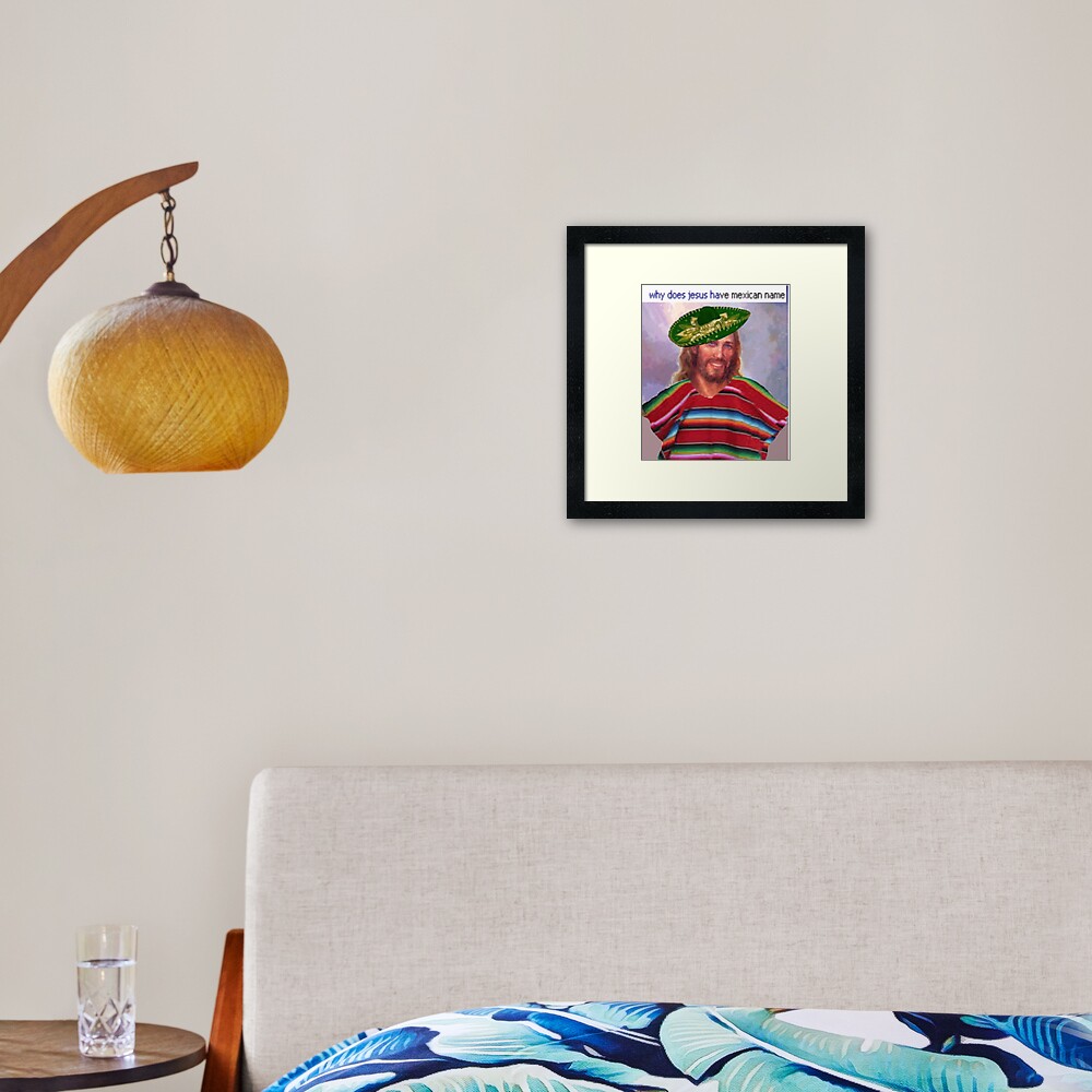 Jesus Has A Mexican Name Framed Art Print By Shutuptyrone Redbubble