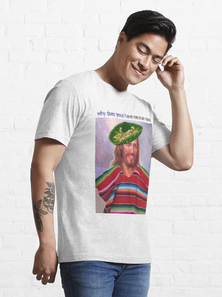 jesus-has-a-mexican-name-t-shirt-by-shutuptyrone-redbubble