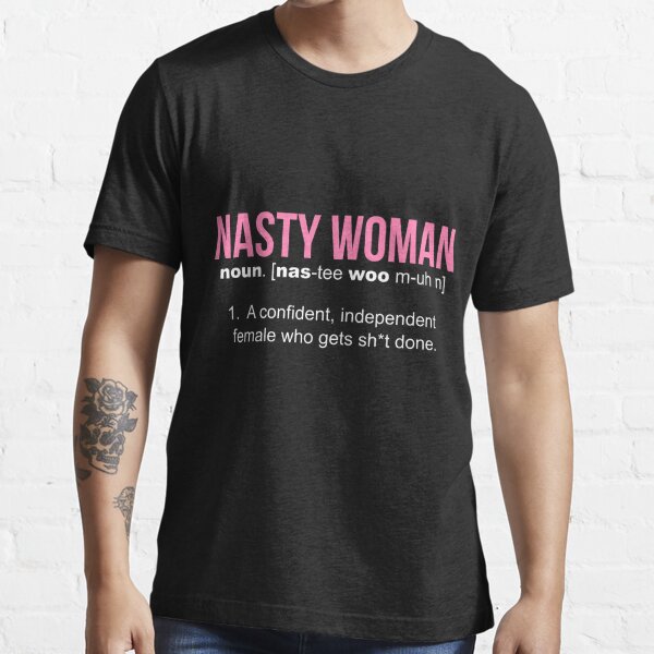 Nasty Woman Dictionary Definition Funny Ts T Shirt T Shirt For Sale By Lazygreybear