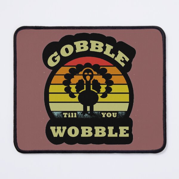 Item preview, Gobble Til You Wobble designed and sold by yubamann.