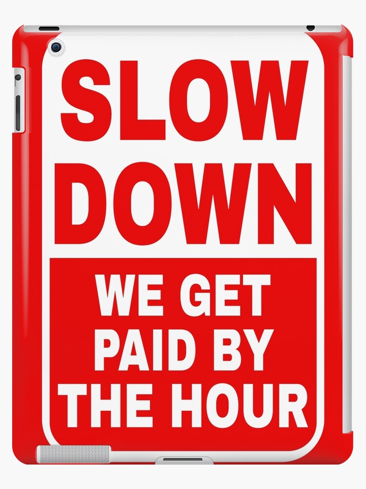 Slow Down We Get Paid By The Hour Funny Warning Sticker for Sale by  tayla2961