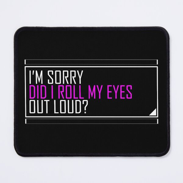 Item preview, im sorry did i roll my eyes out loud designed and sold by HorizonDesignz.
