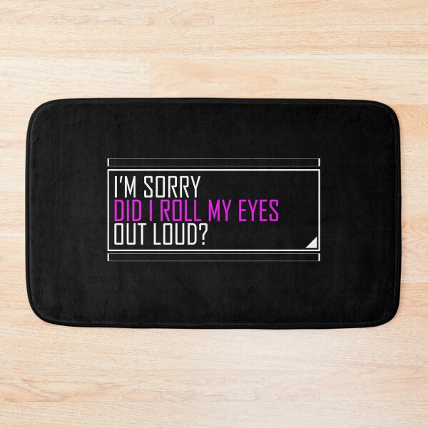 Item preview, im sorry did i roll my eyes out loud designed and sold by HorizonDesignz.