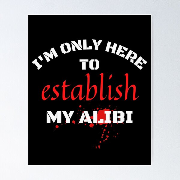 I'm Only Here To Establish My Alibi – Engraved Stainless Steel