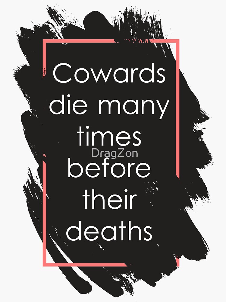 "Cowards die many times before their deaths" Sticker for Sale by