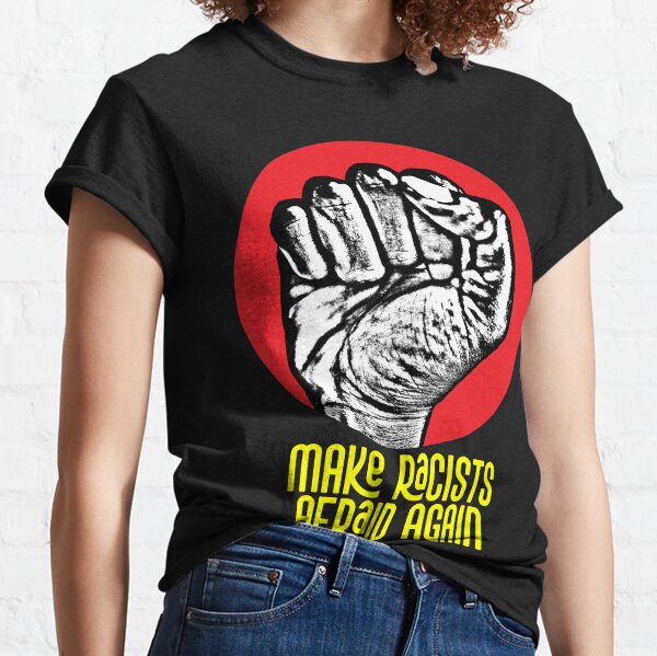 Make Racists Afraid Again Classic T-Shirt