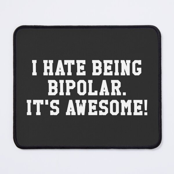 Item preview, I Hate Being Bipolar. It's Awesome! - Mental health quotes designed and sold by SweetLog.