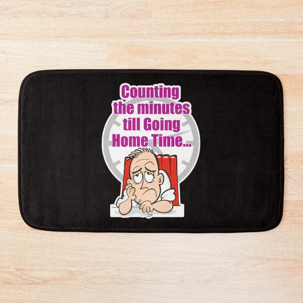 Item preview, Counting the minutes till Going Home Time designed and sold by jimbairn.