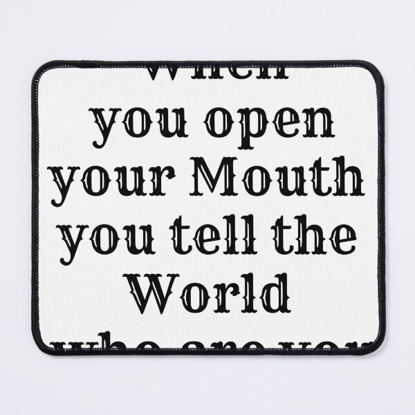 Item preview, when you open your mouth you tell the world who are you designed and sold by OldArt90s.