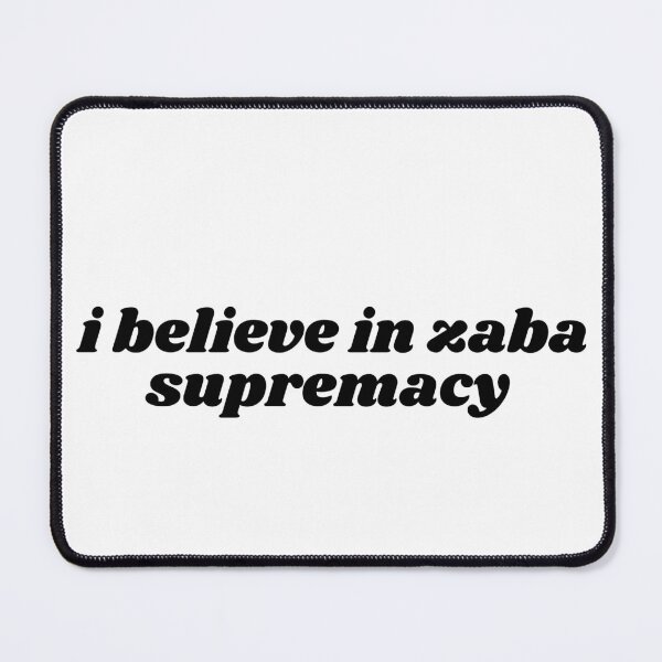 Item preview, i believe in zaba supremacy designed and sold by ouiouiitslucyb1.