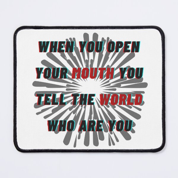 Item preview, When you open your mouth you tell the world who are you designed and sold by OldArt90s.