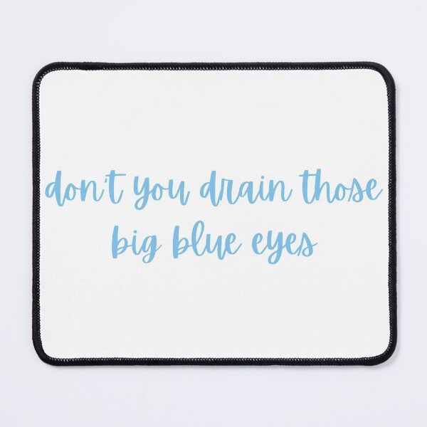 Item preview, don't you drain those big blue eyes designed and sold by ouiouiitslucyb1.