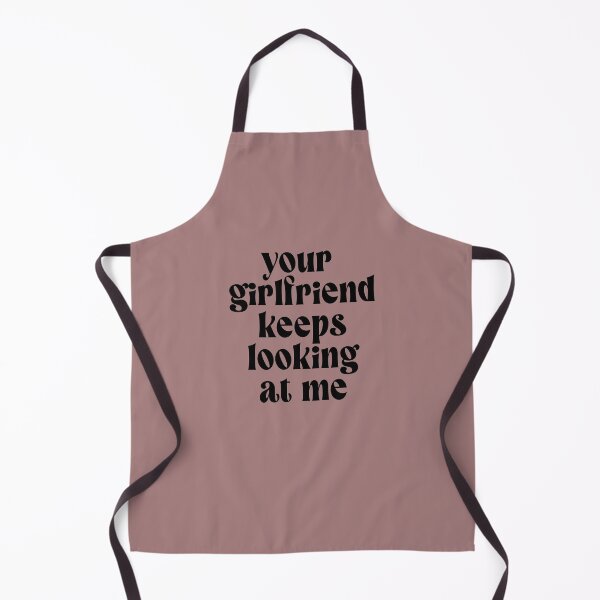 Item preview, Your Girlfriend keeps looking at me designed and sold by ZazasDesigns.