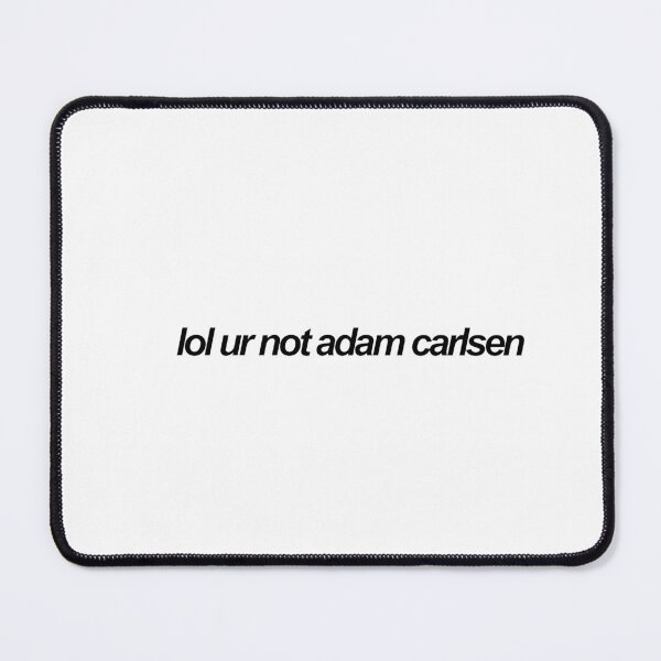 Item preview, lol ur not adam carlsen designed and sold by Christina Georgiou.