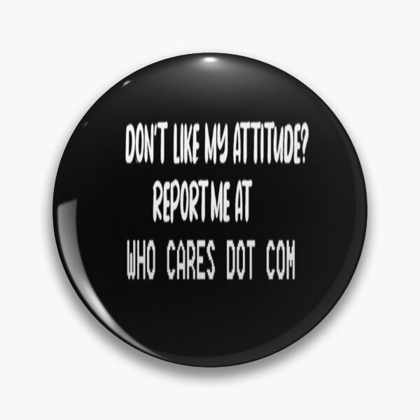 Item preview, Don't like my attitude report me at who cares dot com designed and sold by pnkpopcorn.