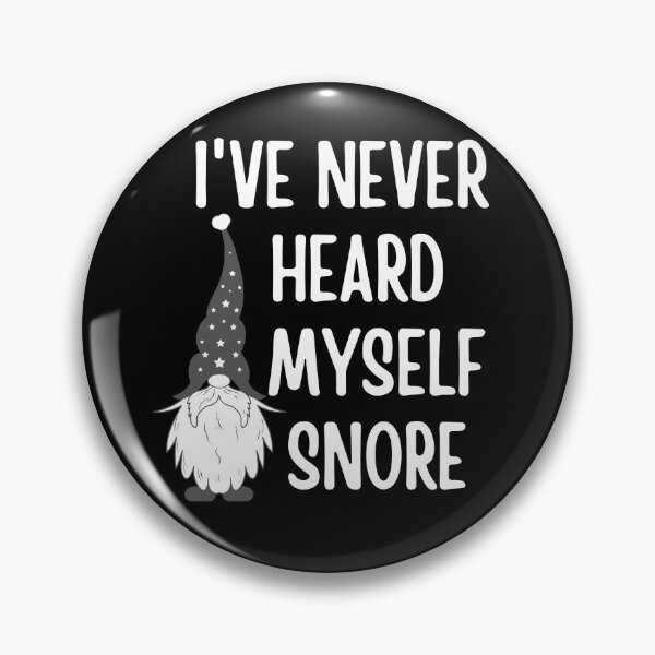 Item preview, Gnome I've Never Heard Myself Snore designed and sold by Branka.