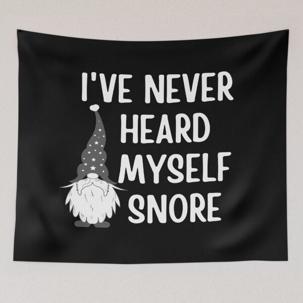 Item preview, Gnome I've Never Heard Myself Snore designed and sold by Branka.