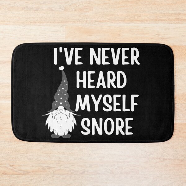 Item preview, Gnome I've Never Heard Myself Snore designed and sold by Branka.