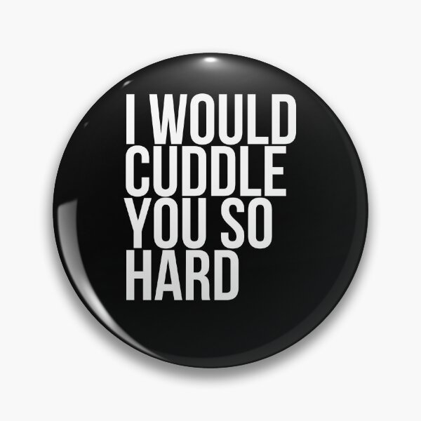 Item preview, I Would Cuddle You So Hard designed and sold by Shop signer.